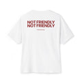 NOT FRIENDLY NOT FRIENDLY